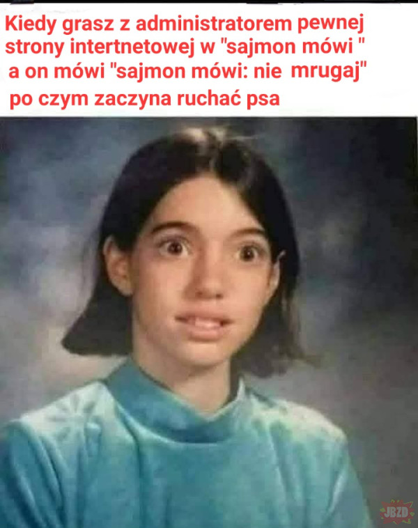 I już nie wychodzisz z piwnicy nigdy więcej.>