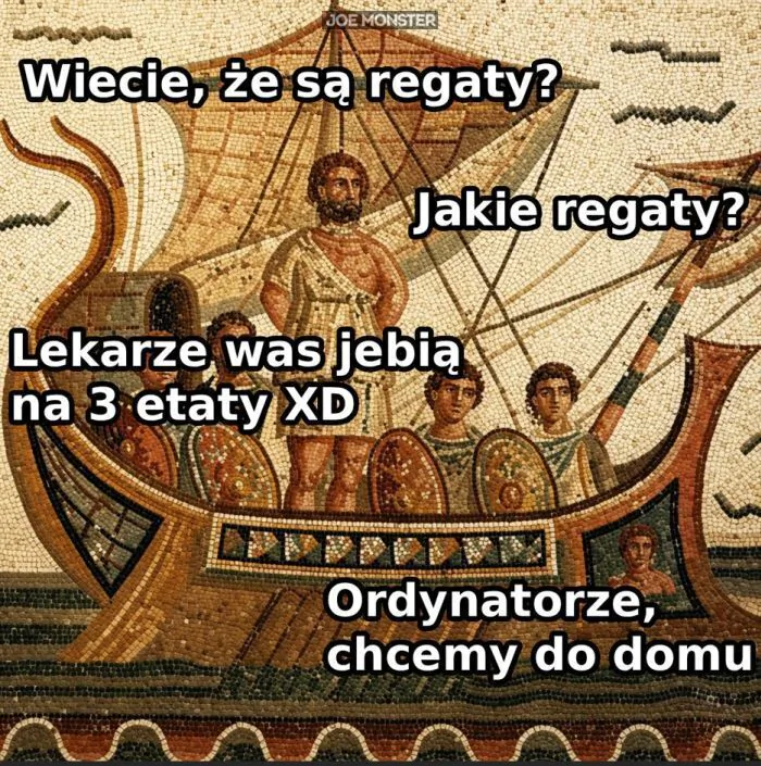 Wiecie, że są regaty? Jakie regaty? Lekarze was jebią na 3 etaty XD Ordynatorze, chcemy do domu