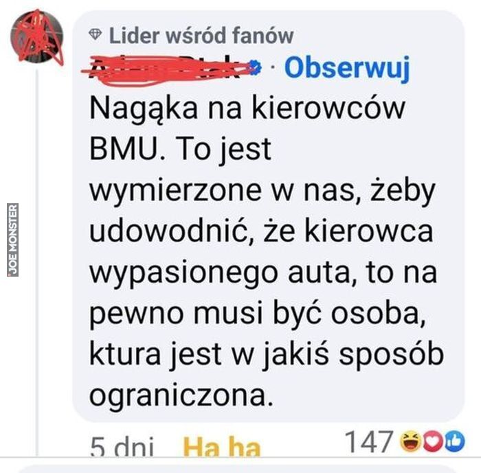 Lider wśród fanów Obserwuj Nagąka na kierowców BMU. To jest wymierzone w nas, żeby
udowodnić, że kierowca wypasionego auta, to na pewno musi być osoba, ktura jest w jakiś sposób
ograniczona.>