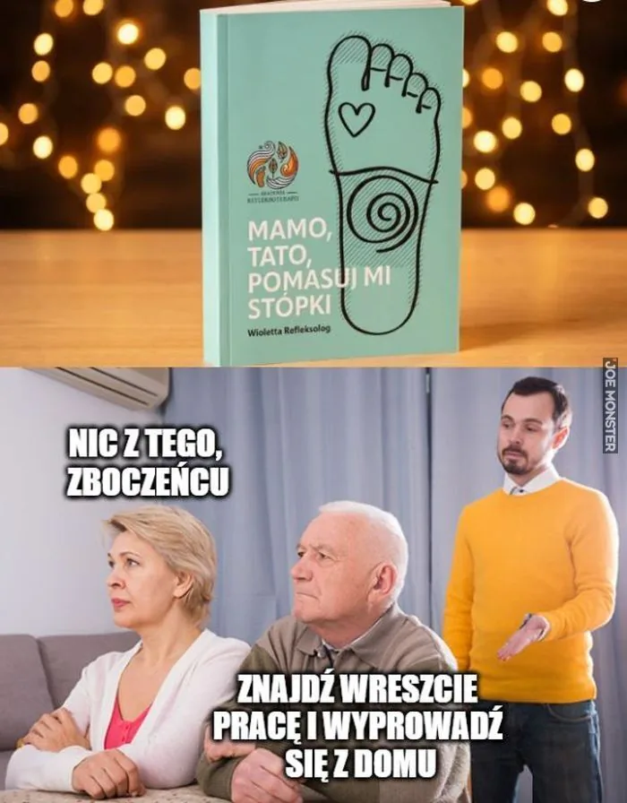 MAMO, TATO, POMASUJ MI STOPKI. Wioletta Refleksolog. AKADEMIA REFLEKSOTERAPII. NIC Z TEGO, ZBOCZEŃCU. ZNAJDŹ WRESZCIE PRACĘ I WYPROWADŹ SIĘ Z DOMU.