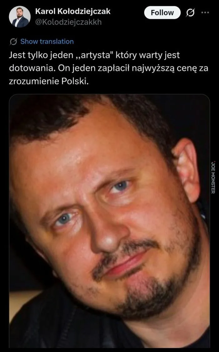 Karol Kołodziejczak
@Kolodziejczakkh
Show translation
Jest tylko jeden „artysta” który warty jest dotowania. On jeden zapłacił najwyższą cenę za zrozumienie Polski.