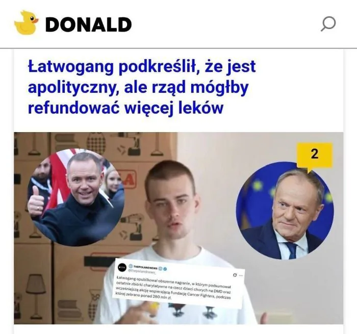 DONALD
Łatwogang podkreślił, że jest apolityczny, ale rząd mógłby refundować więcej leków
THEPOLANDNEWS
@thepolandnews
Łatwogang opublikował obszerne nagranie, w którym podsumował ostatnie zbiórki charytatywne na rzecz dzieci chorych na 