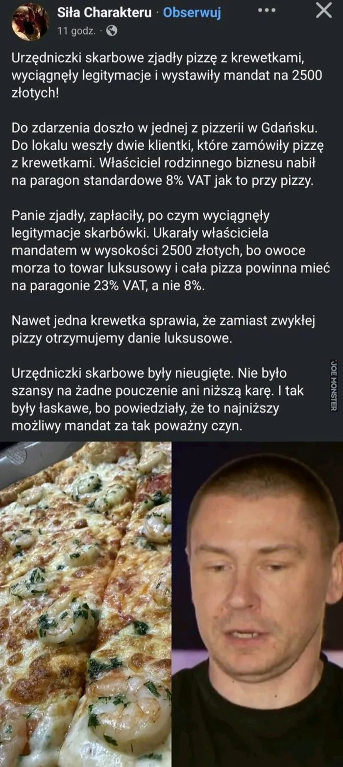 Siła Charakteru Obserwuj 11 godz. Urzędniczki skarbowe zjadły pizzę z krewetkami, wyciągnęły legitymacje i wystawiły mandat na 2500 złotych! Do zdarzenia doszło w jednej z pizzerii w Gdańsku. Do lokalu weszły dwie klientki, które zamówiły pi
