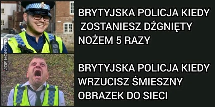 BRYTYJSKA POLICJA KIEDY ZOSTANIESZ DŹGNIĘTY NOŻEM 5 RAZY
BRYTYJSKA POLICJA KIEDY WRZUCISZ ŚMIESZNY OBRAZEK DO SIECI