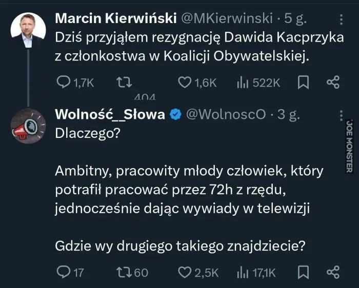 Marcin Kierwiński @MKierwinski · 5 g. Dziś przyjąłem rezygnację Dawida Kacprzyka z członkostwa w Koalicji Obywatelskiej. Wolność__Słowa @WolnoscO · 3 g. Dlaczego? Ambitny, pracowity młody człowiek, który potrafił pracować przez 72h z rzędu