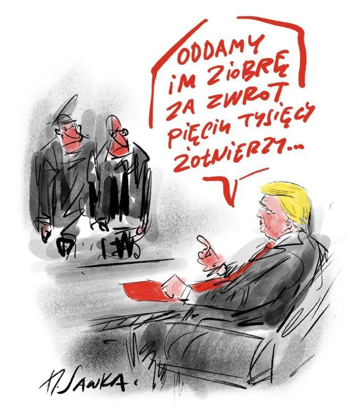ODDAMY IM ZIOBRĘ ZA ZWROT PIĘCIU TYSIĘCY ŻOŁNIERZY...
K. JAWKA.