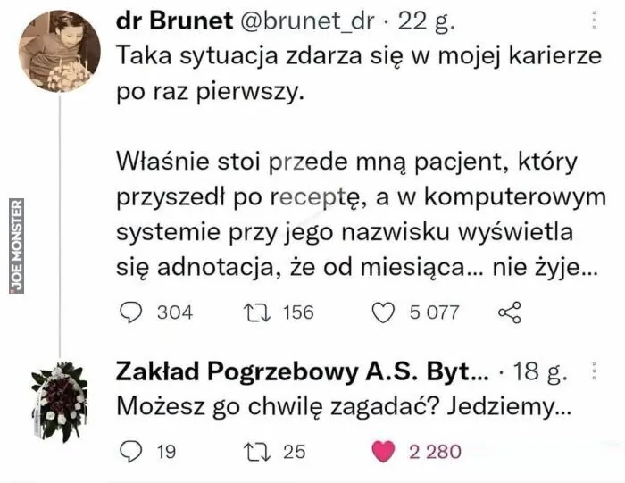 Taka sytuacja zdarza się w mojej karierze po raz pierwszy. Właśnie stoi przede mną pacjent, który przyszedł po receptę, a w komputerowym systemie przy jego nazwisku wyświetla się adnotacja, że od miesiąca... nie żyje... Zakład Pogrzebowy A.S. 