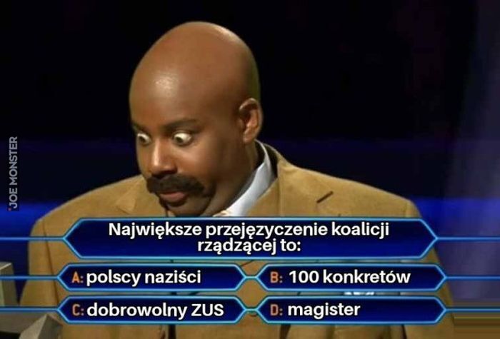 Największe przejęzyczenie koalicji rządzącej to: B: 100 konkretów A: polscy naziści C: dobrowolny ZUS D: magister>