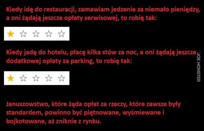 Kiedy idę do restauracji, zamawiam jedzenie za niemało pieniędzy, a oni żądają jeszcze opłaty serwisowej, to robię tak: [ocena jednej gwiazdki]
Kiedy jadę do hotelu, płacę kilka stów za noc, a oni żądają jeszcze dodatkowej opłaty za parkin