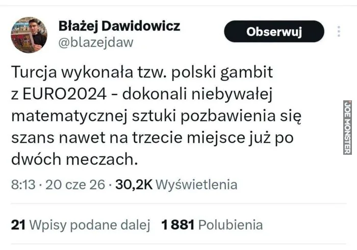 Błażej Dawidowicz
@blazejdaw
Obserwuj
Turcja wykonała tzw. polski gambit z EURO2024 - dokonali niebywałej matematycznej sztuki pozbawienia się szans nawet na trzecie miejsce już po dwóch meczach.
8:13 · 20 cze 26 · 30,2K Wyświetlenia
21 Wpis