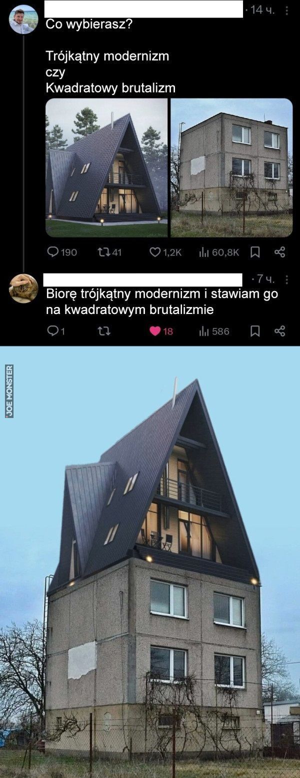 Co wybierasz?
Trójkątny modernizm
czy
Kwadratowy brutalizm
Biorę trójkątny modernizm i stawiam go
na kwadratowym brutalizmie>