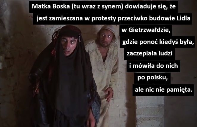 Matka Boska (tu wraz z synem) dowiaduje się, że
jest zamieszana w protesty przeciwko budowie Lidla
w Gietrzwałdzie,
gdzie ponoć kiedyś była,
zaczepiała ludzi
i mówiła do nich
po polsku,
ale nic nie pamięta.>