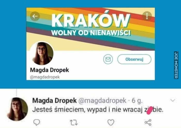 KRAKÓW WOLNY OD NIENAWIŚCI Magda Dropek @magdadropek Jesteś śmieciem, wypad i nie wracaj z bie.>