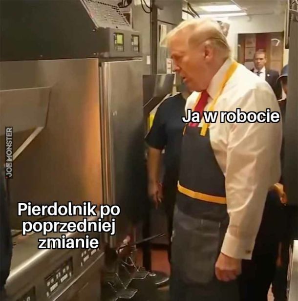 Ja w robocie
Pierdolnik po
poprzedniej
zmianie>