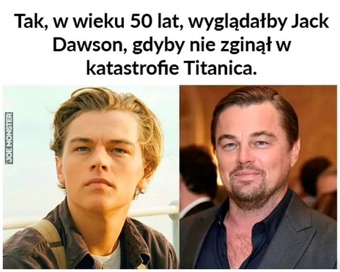 Tak, w wieku 50 lat, wyglądałby Jack Dawson, gdyby nie zginął w katastrofie Titanica.>