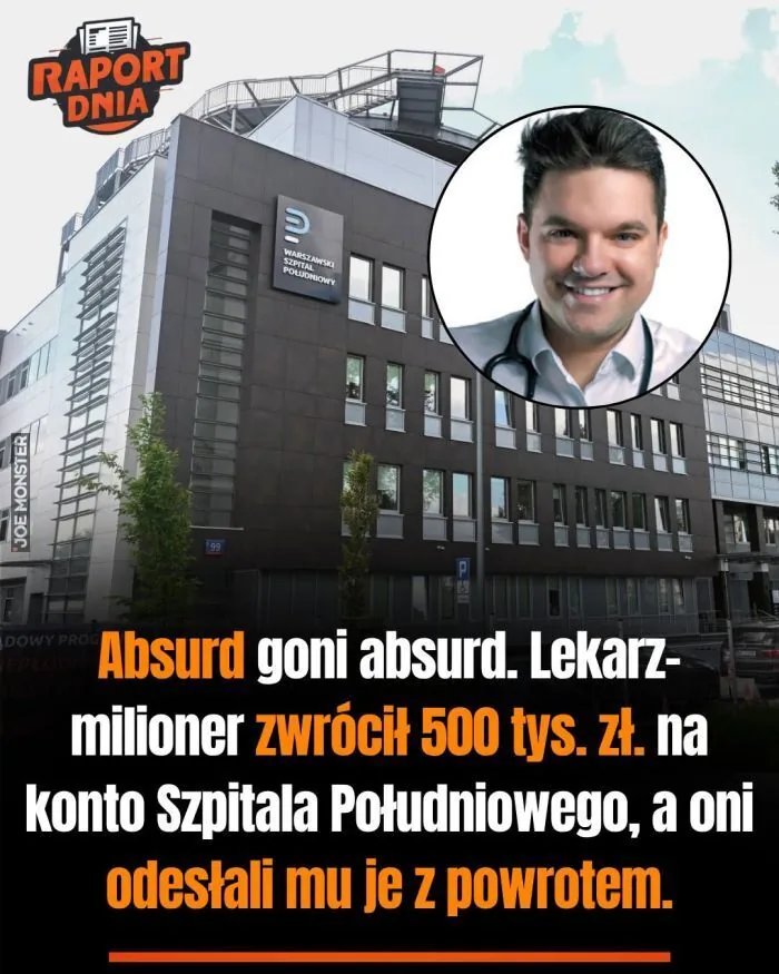 RAPORT DNIA
WARSZAWSKI SZPITAL POŁUDNIOWY
Absurd goni absurd. Lekarz-milioner zwrócił 500 tys. zł. na konto Szpitala Południowego, a oni odesłali mu je z powrotem.