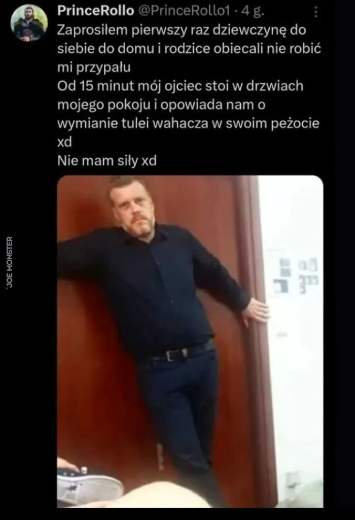 PrinceRollo @PrinceRollo1 - 4 g.
Zaprosiłem pierwszy raz dziewczynę do siebie do domu i rodzice obiecali nie robić mi przypału
Od 15 minut mój ojciec stoi w drzwiach mojego pokoju i opowiada nam o wymianie tulei wahacza w swoim peżocie
xd
Nie mam