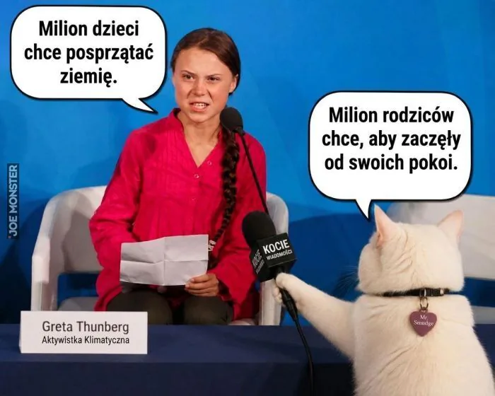 Milion dzieci chce posprzątać ziemię. Milion rodziców chce, aby zaczęły od swoich pokoi. Greta Thunberg Aktywistka Klimatyczna. KOCIE WIADOMOŚCI. Mr. Snuggles (Pan Pieszczoch).