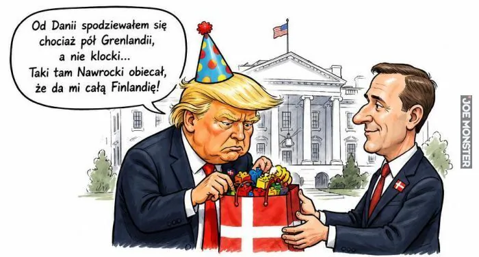 Od Danii spodziewałem się chociaż pół Grenlandii, a nie klocki... Taki tam Nawrocki obiecał, że da mi całą Finlandię!