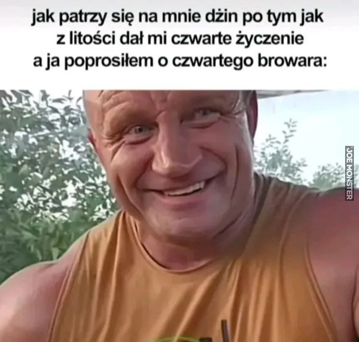 jak patrzy się na mnie dżin po tym jak z litości dał mi czwarte życzenie a ja poprosiłem o czwartego browara: