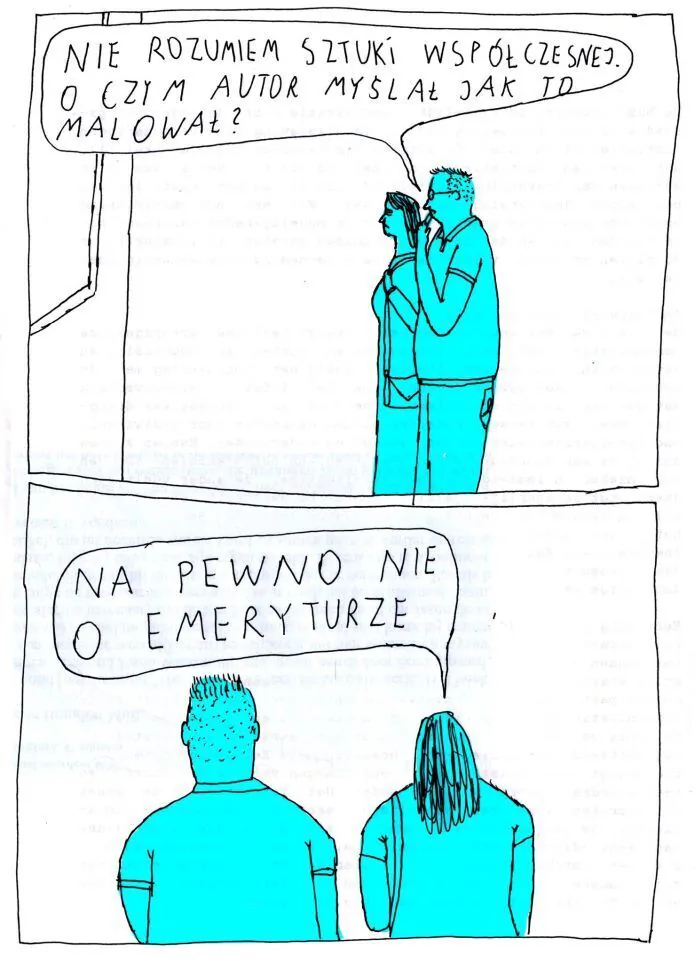 NIE ROZUMIEM SZTUKI WSPÓŁCZESNEJ. O CZYM AUTOR MYŚLAŁ JAK TO MALOWAŁ? NA PEWNO NIE O EMERYTURZE.