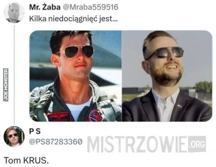 Mr. Żaba @Mraba559516 Kilka niedociągnięć jest...
PS @PS87283360
Tom KRUS.
MISTRZOWIE.ORG