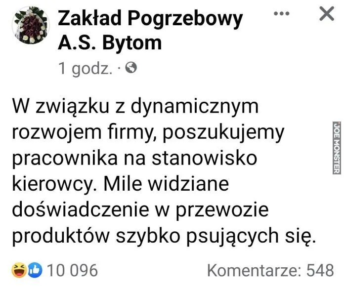 Zakład Pogrzebowy A.S. Bytom
W związku z dynamicznym rozwojem firmy, poszukujemy pracownika na stanowisko kierowcy. Mile widziane doświadczenie w przewozie produktów szybko psujących się.