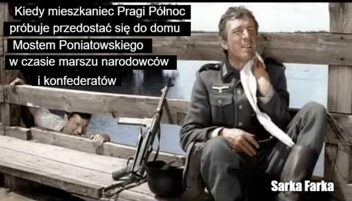 Kiedy mieszkaniec Pragi Północ próbuje przedostać się do domu Mostem Poniatowskiego
w czasie marszu narodowców i konfederatów>