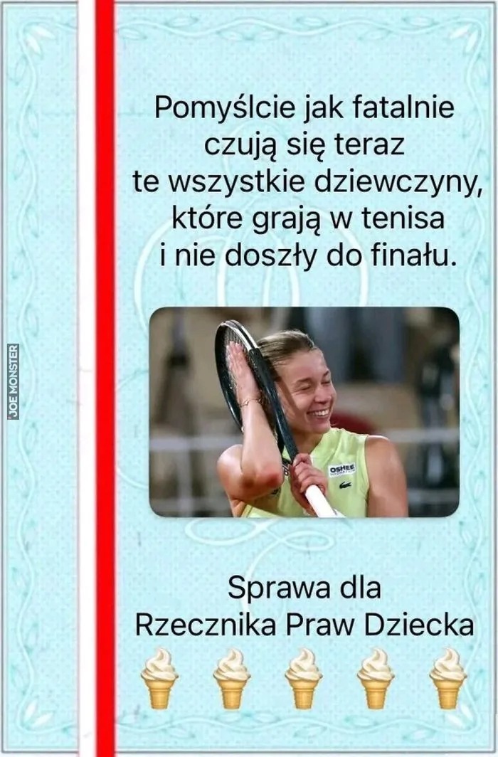 Pomyślcie jak fatalnie czują się teraz te wszystkie dziewczyny, które grają w tenisa i nie doszły do finału. Sprawa dla Rzecznika Praw Dziecka. OSHEE