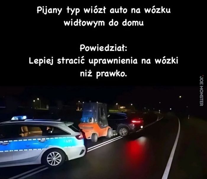 Pijany typ wiózł auto na wózku widłowym do domu Powiedział: Lepiej stracić uprawnienia na wózki niż prawko.>