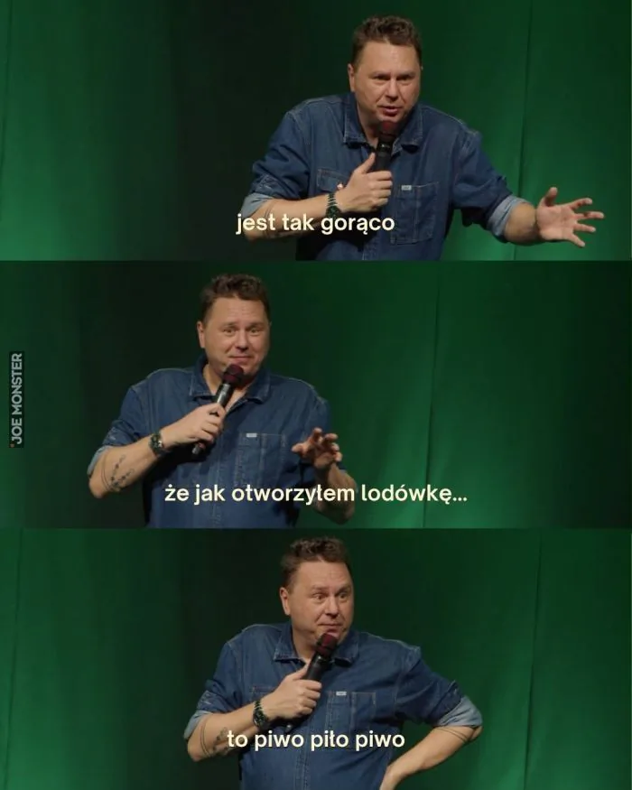 jest tak gorąco
że jak otworzyłem lodówkę...
to piwo piło piwo