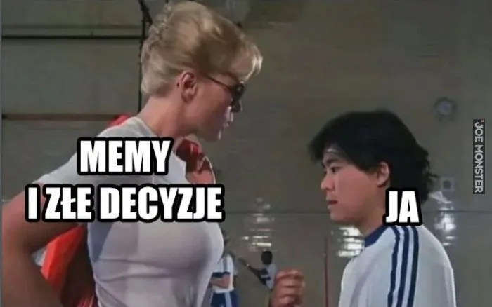 MEMY I ZŁE DECYZJE
JA