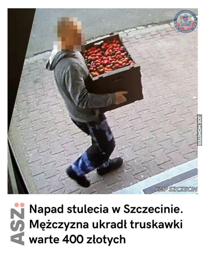 POLICJA
KOMENDA MIEJSKA POLICJI W SZCZECINIE
KMP SZCZECIN
ASZ
Napad stulecia w Szczecinie. Mężczyzna ukradł truskawki warte 400 złotych