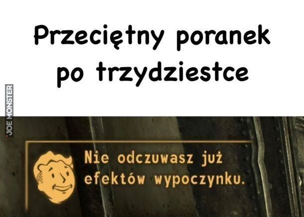 Przeciętny poranek
po trzydziestce
Nie odczuwasz już
efektów wypoczynku.>