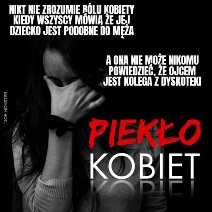 NIKT NIE ZROZUMIE BÓLU KOBIETY KIEDY WSZYSCY MÓWIĄ ŻE JEJ DZIECKO JEST PODOBNE DO MĘŻA A ONA NIE MOŻE NIKOMU POWIEDZIEĆ, ŻE OJCEM JEST KOLEGA Z DYSKOTEKI PIEKŁO KOBIET>