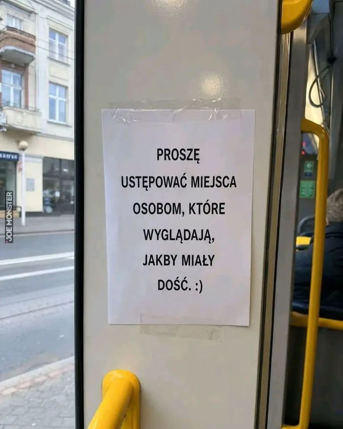 PROSZĘ USTĘPOWAĆ MIEJSCA OSOBOM, KTÓRE WYGLĄDAJĄ, JAKBY MIAŁY DOŚĆ. :)